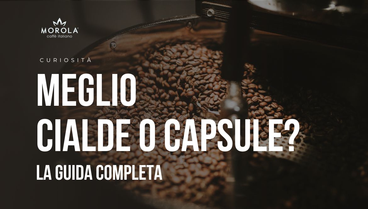 Meglio caffè Cialde o Capsule