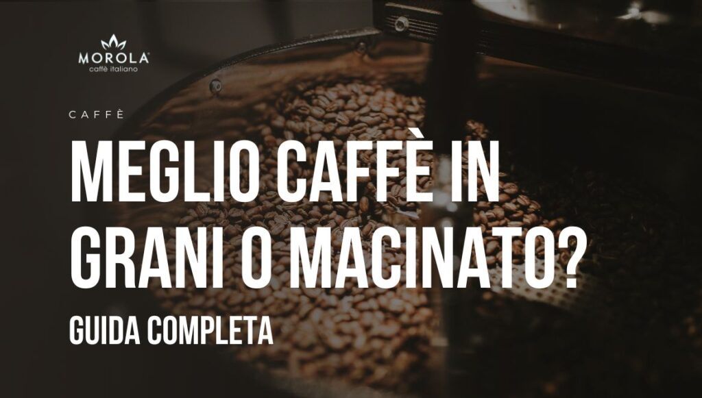 Meglio caffè in grani o macinato